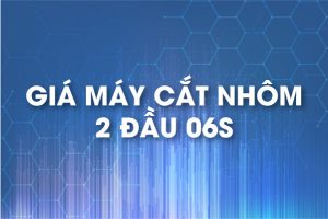 Giá máy cắt nhôm 2 đầu 06s